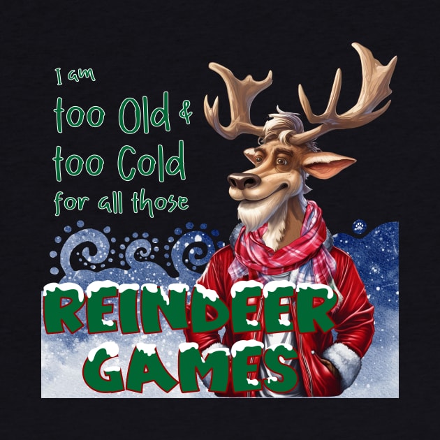 I am too old & too cold for all those Reindeer Games by Mama_Baloos_Place